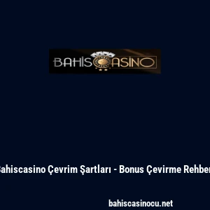 Bahiscasino &Ccedil;evrim Şartları - Bonus &Ccedil;evirme Rehberi
