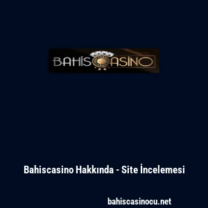 Bahiscasino Hakkında - Site İncelemesi