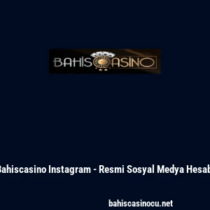 Bahiscasino Instagram - Resmi Sosyal Medya Hesabı