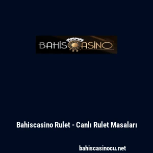 Bahiscasino Rulet - Canlı Rulet Masaları