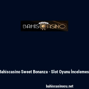 Bahiscasino Sweet Bonanza - Slot Oyunu İncelemesi