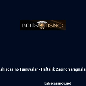 Bahiscasino Turnuvalar - Haftalık Casino Yarışmaları