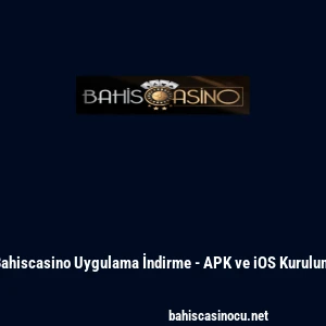 Bahiscasino Uygulama İndirme - APK ve iOS Kurulum